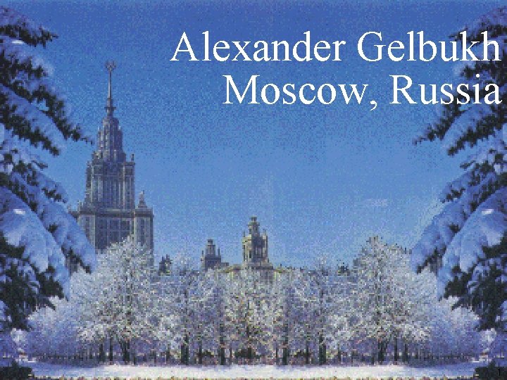 Alexander Gelbukh Moscow, Russia 1 