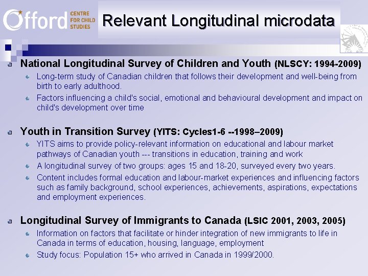 Relevant Longitudinal microdata National Longitudinal Survey of Children and Youth (NLSCY: 1994 -2009) Long-term