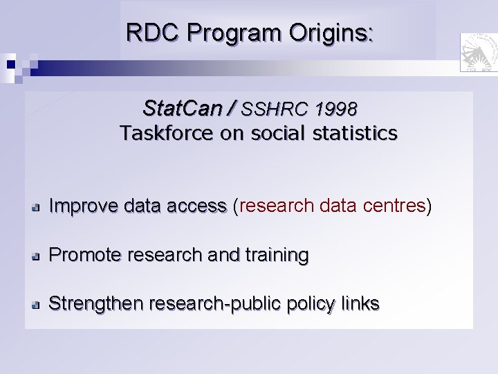 RDC Program Origins: Stat. Can / SSHRC 1998 Taskforce on social statistics Improve data