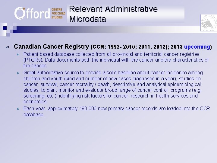 Relevant Administrative Microdata Canadian Cancer Registry (CCR: 1992 - 2010; 2011, 2012); 2013 upcoming)
