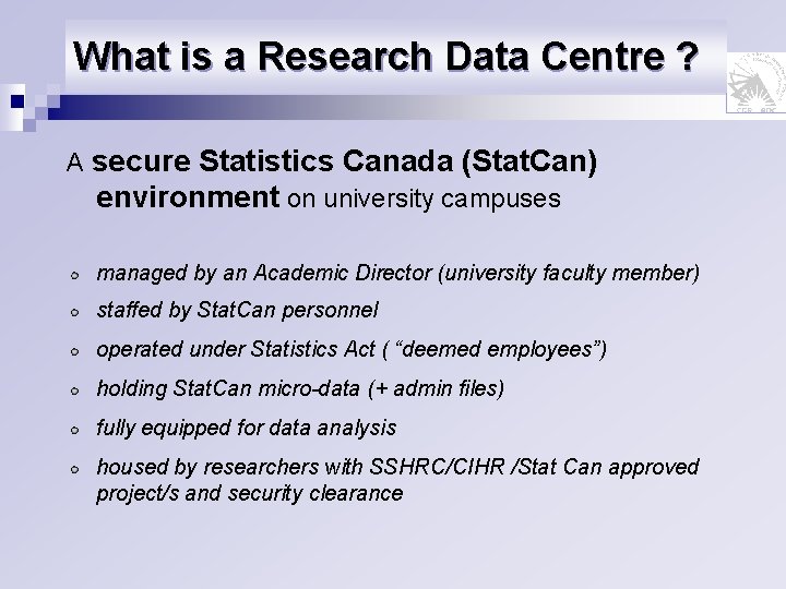 What is a Research Data Centre ? A secure Statistics Canada (Stat. Can) environment
