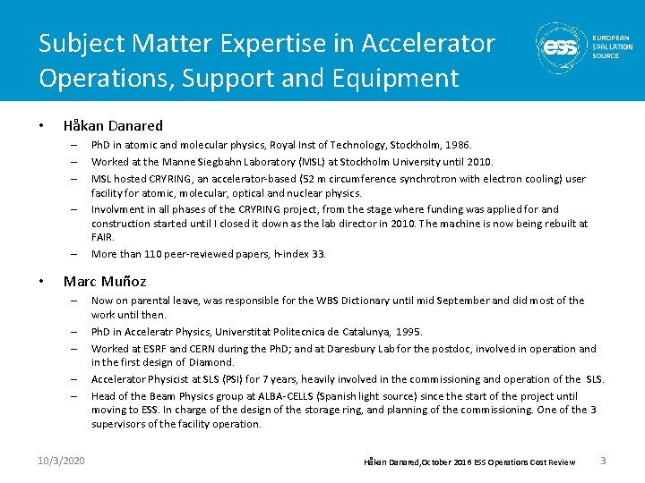 Subject Matter Expertise in Accelerator Operations, Support and Equipment • Håkan Danared – –