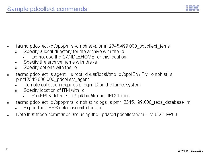 Sample pdcollect commands 13 tacmd pdcollect -d /opt/pmrs -o nohist -a pmr 12345. 499.