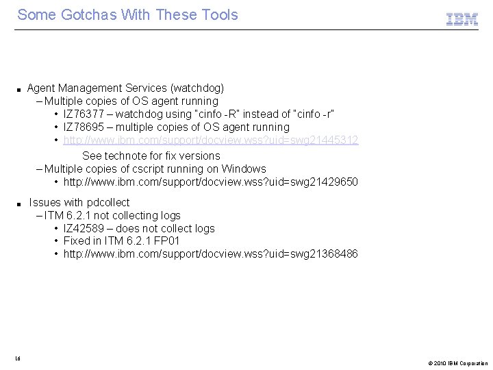 Some Gotchas With These Tools ■ ■ 16 Agent Management Services (watchdog) – Multiple