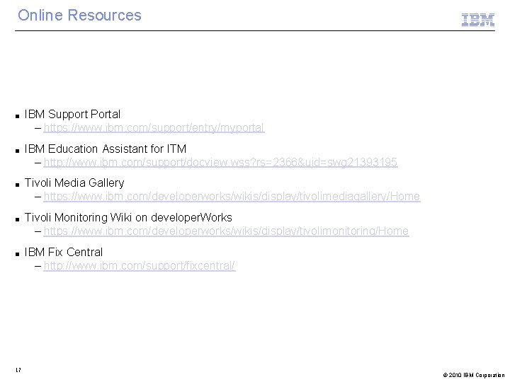 Online Resources ■ ■ ■ 17 IBM Support Portal – https: //www. ibm. com/support/entry/myportal