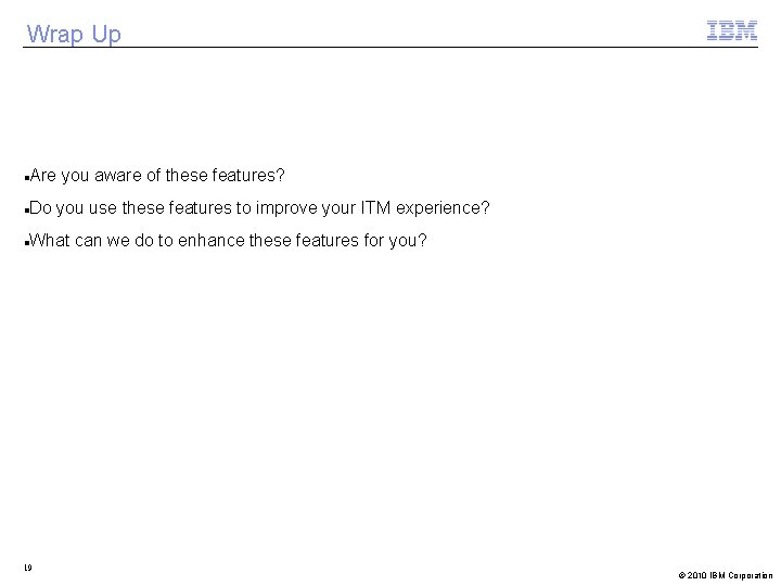 Wrap Up Are you aware of these features? Do you use these features to