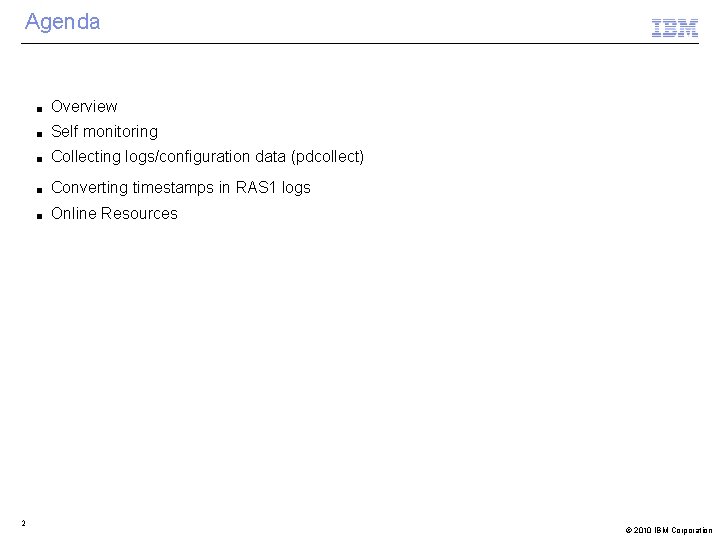 Agenda 2 ■ Overview ■ Self monitoring ■ Collecting logs/configuration data (pdcollect) ■ Converting