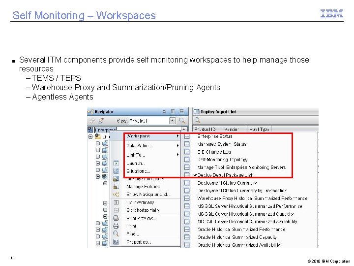 Self Monitoring – Workspaces ■ 4 Several ITM components provide self monitoring workspaces to