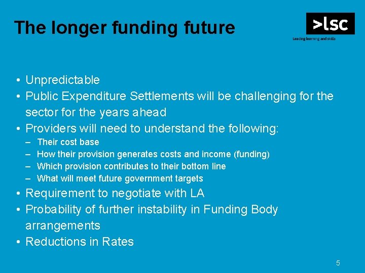 The longer funding future • Unpredictable • Public Expenditure Settlements will be challenging for