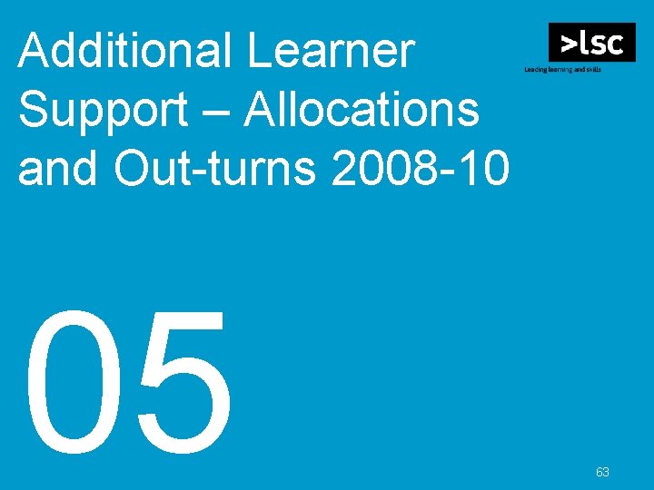 Additional Learner Support – Allocations and Out-turns 2008 -10 05 63 