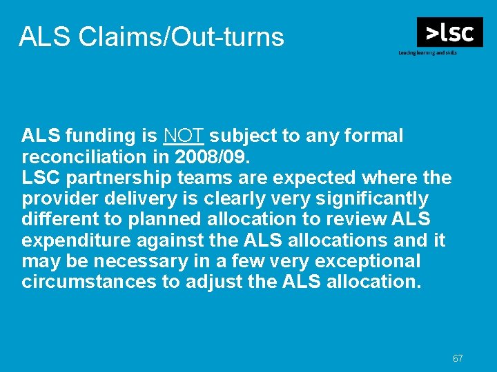 ALS Claims/Out-turns ALS funding is NOT subject to any formal reconciliation in 2008/09. LSC