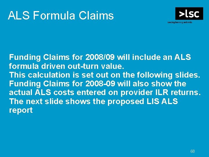 ALS Formula Claims Funding Claims for 2008/09 will include an ALS formula driven out-turn