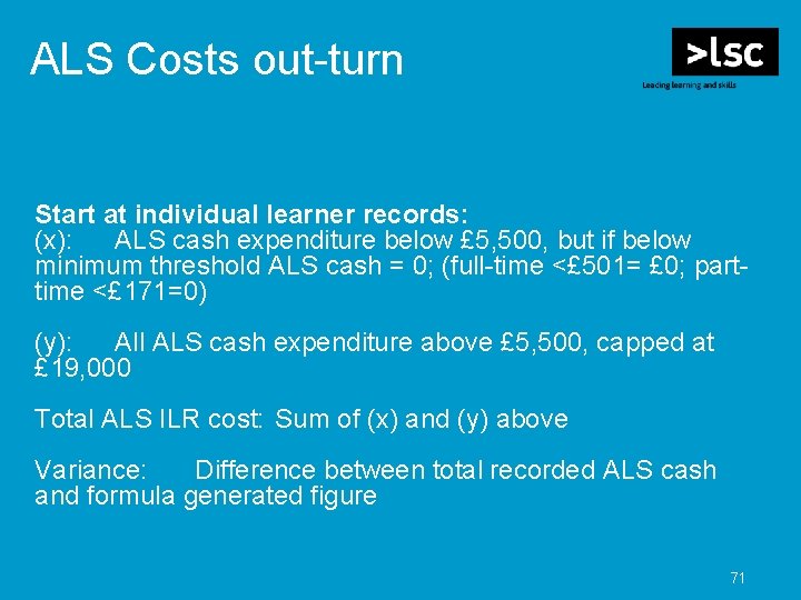 ALS Costs out-turn Start at individual learner records: (x): ALS cash expenditure below £