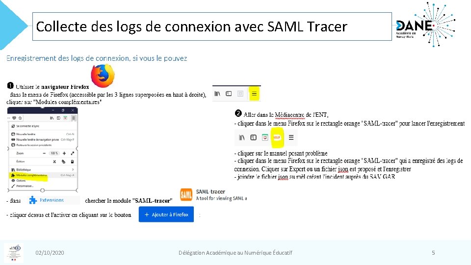 Collecte des logs de connexion avec SAML Tracer 02/10/2020 Délégation Académique au Numérique Éducatif Collecte des logs de connexion avec SAML Tracer 02/10/2020 Délégation Académique au Numérique Éducatif