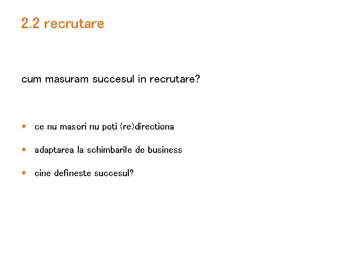 2. 2 recrutare cum masuram succesul in recrutare? § ce nu masori nu poti