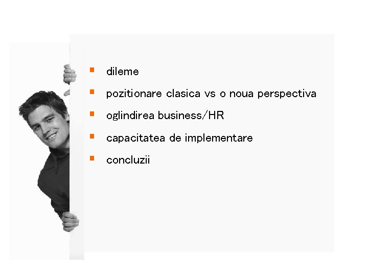 § § § dileme pozitionare clasica vs o noua perspectiva oglindirea business/HR capacitatea de
