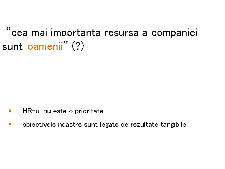 “cea mai importanta resursa a companiei sunt oamenii” (? ) § HR-ul nu este