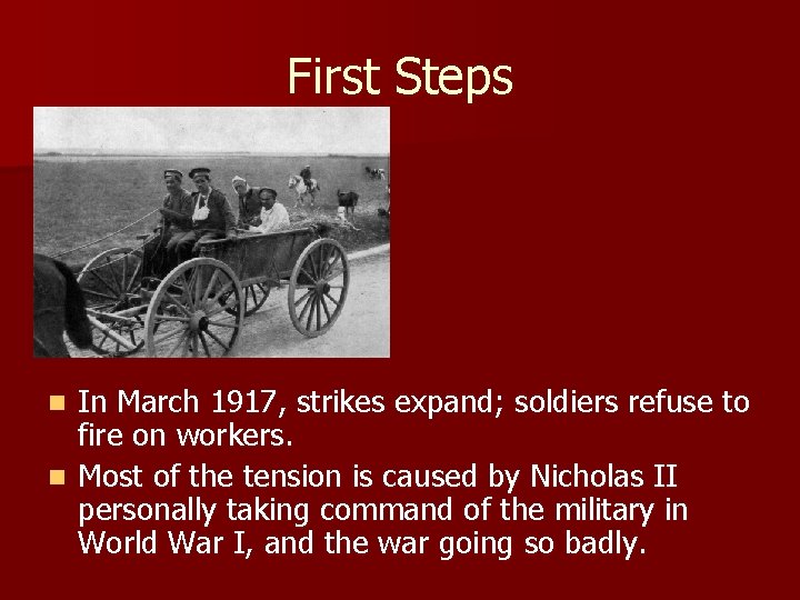 First Steps In March 1917, strikes expand; soldiers refuse to fire on workers. n