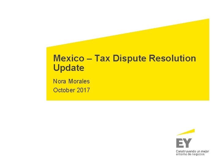 Mexico – Tax Dispute Resolution Update Nora Morales October 2017 