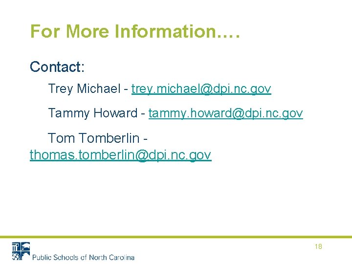 For More Information…. Contact: Trey Michael - trey. michael@dpi. nc. gov Tammy Howard -
