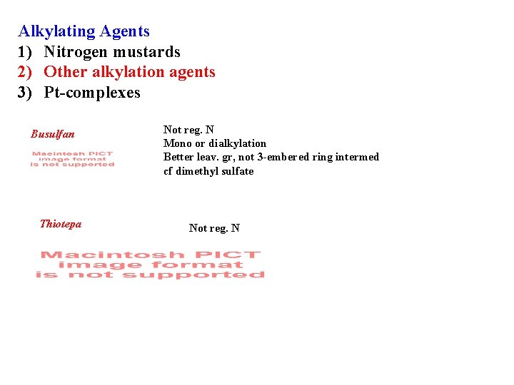 Alkylating Agents 1) Nitrogen mustards 2) Other alkylation agents 3) Pt-complexes Busulfan Thiotepa Not