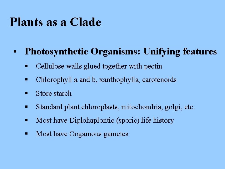 Plants as a Clade • Photosynthetic Organisms: Unifying features § Cellulose walls glued together