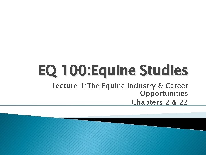 EQ 100: Equine Studies Lecture 1: The Equine Industry & Career Opportunities Chapters 2