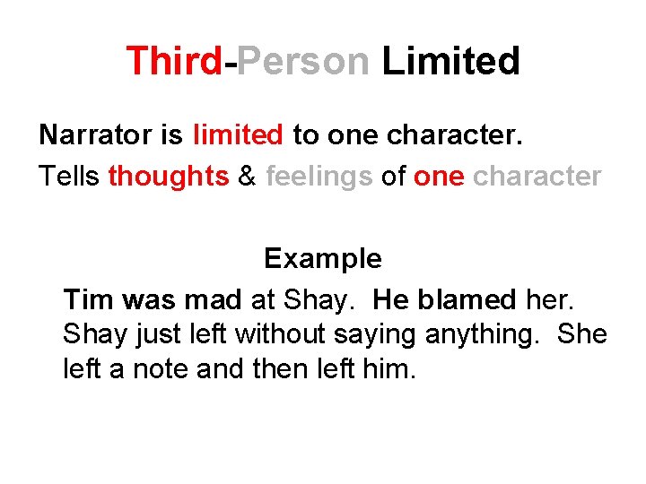 Third-Person Limited Narrator is limited to one character. Tells thoughts & feelings of one