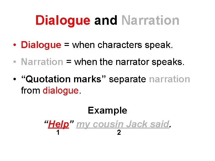 Dialogue and Narration • Dialogue = when characters speak. • Narration = when the