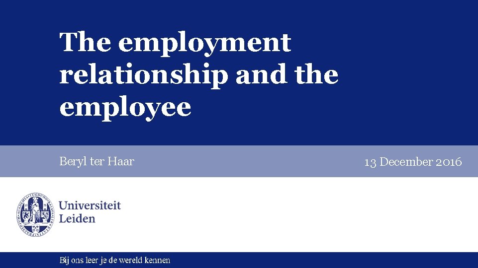 The employment relationship and the employee Beryl ter Haar 13 December 2016 