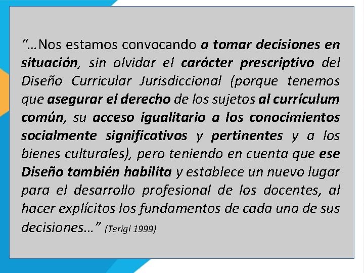 “…Nos estamos convocando a tomar decisiones en situación, sin olvidar el carácter prescriptivo del