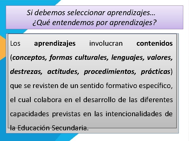  Si debemos seleccionar aprendizajes… ¿Qué entendemos por aprendizajes? Los aprendizajes involucran contenidos (conceptos,