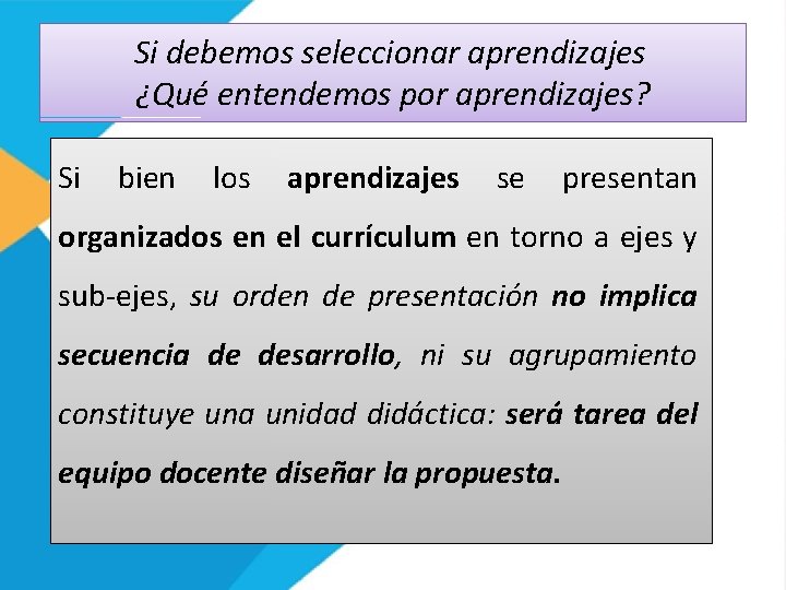 Si debemos seleccionar aprendizajes ¿Qué entendemos por aprendizajes? Si bien los aprendizajes se presentan
