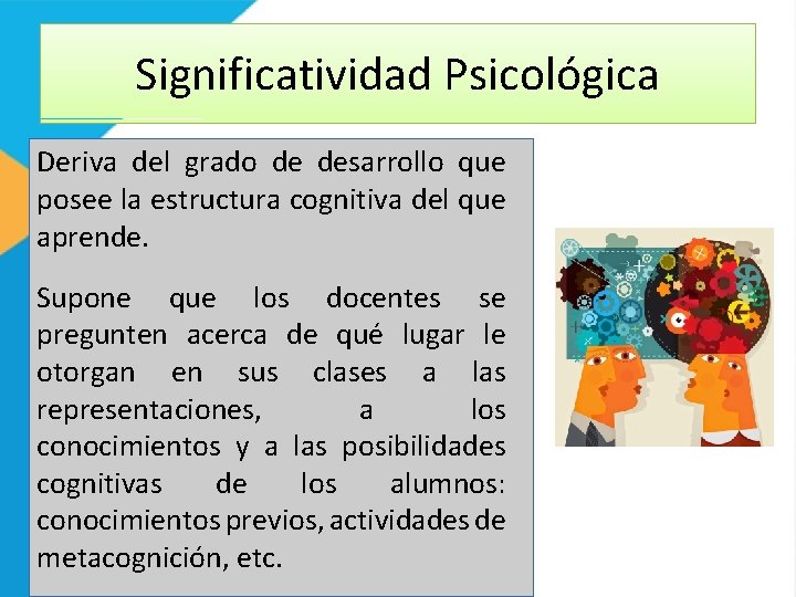 Significatividad Psicológica Deriva del grado de desarrollo que posee la estructura cognitiva del que