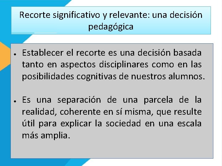 Recorte significativo y relevante: una decisión pedagógica • ● Establecer el recorte es una