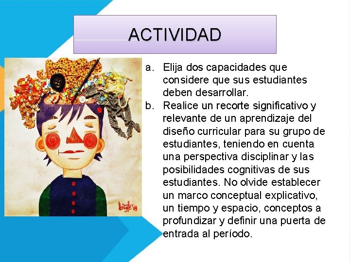 ACTIVIDAD a. Elija dos capacidades que considere que sus estudiantes deben desarrollar. b. Realice