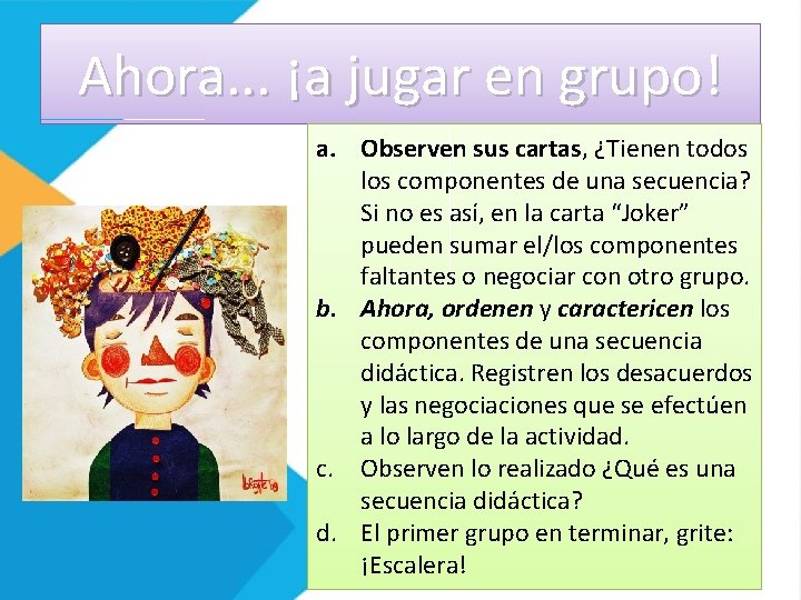 Ahora. . . ¡a jugar en grupo! a. Observen sus cartas, ¿Tienen todos los