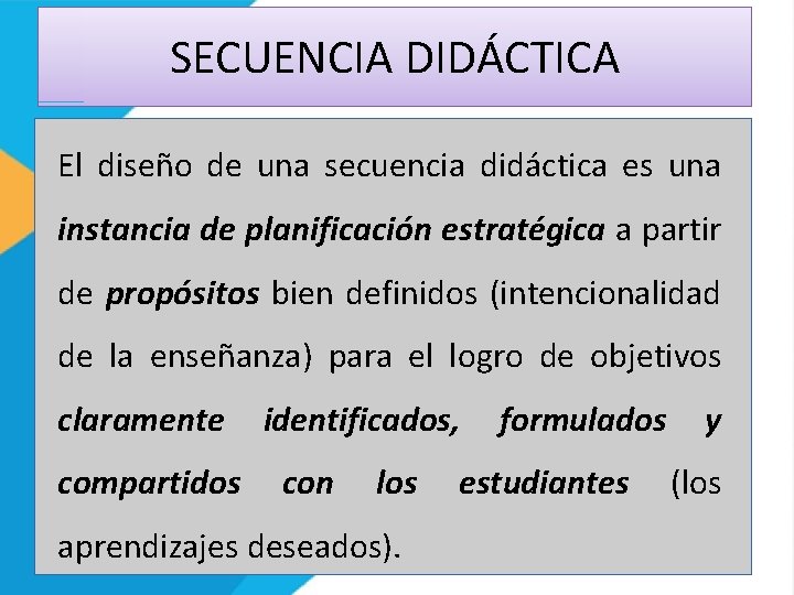 SECUENCIA DIDÁCTICA El diseño de una secuencia didáctica es una instancia de planificación estratégica
