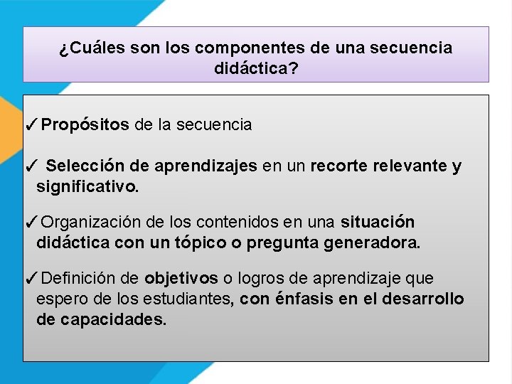 ¿Cuáles son los componentes de una secuencia didáctica? ✓Propósitos de la secuencia ✓ Selección