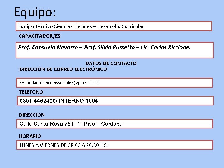 Equipo: Equipo Técnico Ciencias Sociales – Desarrollo Curricular CAPACITADOR/ES Prof. Consuelo Navarro – Prof.