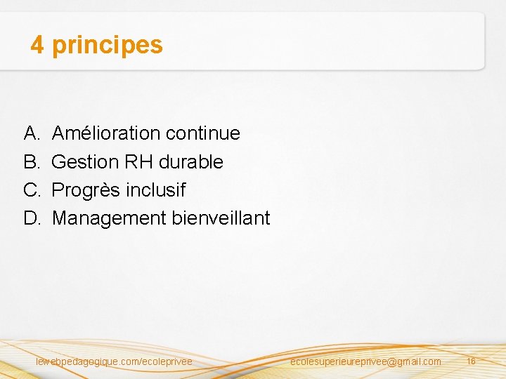 4 principes A. B. C. D. Amélioration continue Gestion RH durable Progrès inclusif Management