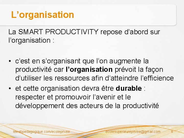 L’organisation La SMART PRODUCTIVITY repose d’abord sur l’organisation : • c’est en s’organisant que