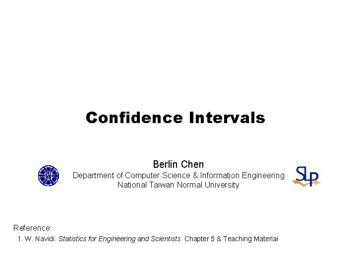 Confidence Intervals Berlin Chen Department of Computer Science & Information Engineering National Taiwan Normal