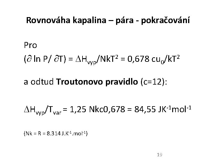 Rovnováha kapalina – pára - pokračování Pro ( ln P/ T) = Hvyp/Nk. T