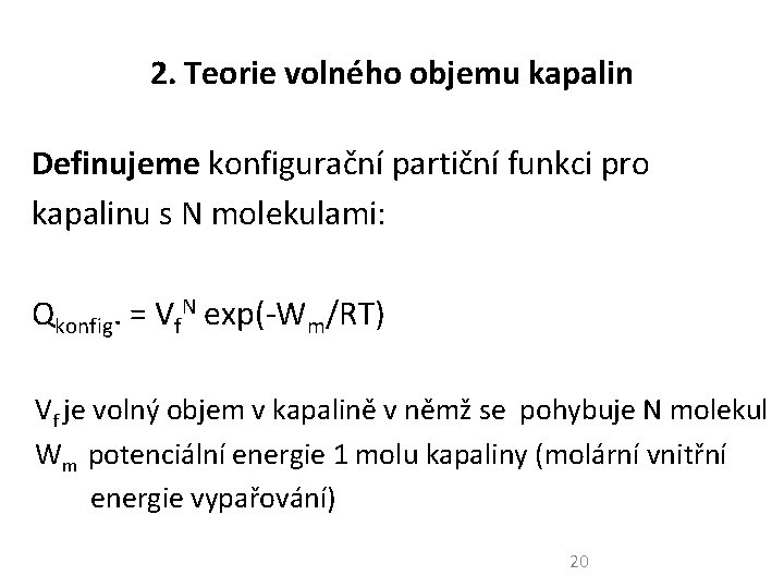 2. Teorie volného objemu kapalin Definujeme konfigurační partiční funkci pro kapalinu s N molekulami: