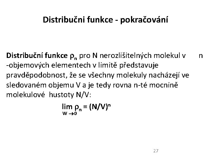 Distribučni funkce - pokračování Distribuční funkce n pro N nerozlišitelných molekul v n -objemových