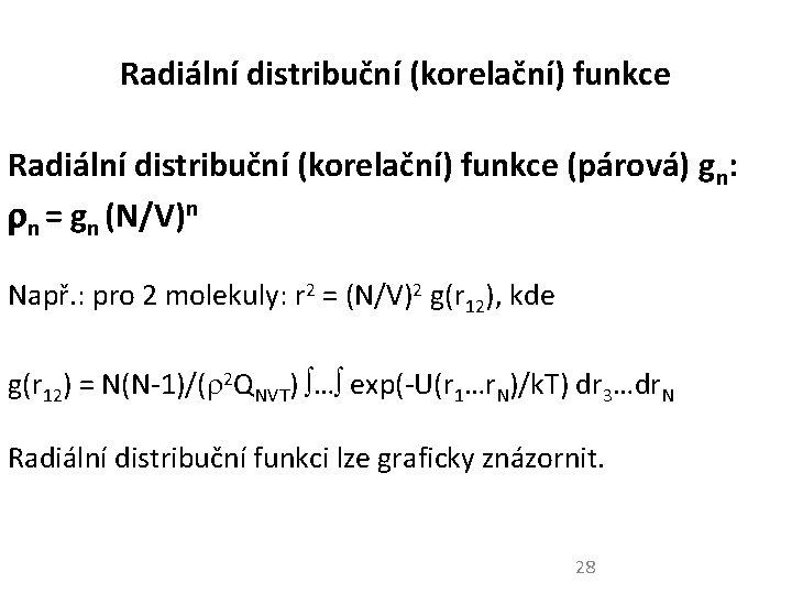 Radiální distribuční (korelační) funkce (párová) gn: n = gn (N/V)n Např. : pro 2