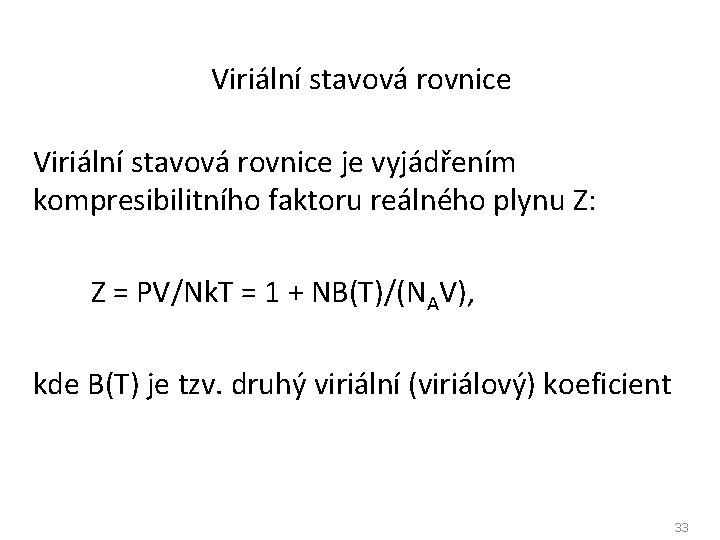 Viriální stavová rovnice je vyjádřením kompresibilitního faktoru reálného plynu Z: Z = PV/Nk. T