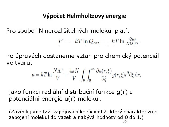 Výpočet Helmholtzovy energie Pro soubor N nerozlišitelných molekul platí: Po úpravách dostaneme vztah pro