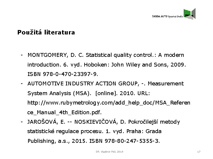 Použitá literatura - MONTGOMERY, D. C. Statistical quality control. : A modern introduction. 6.